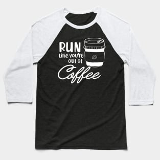 Coffee - Run like you are out of coffee Baseball T-Shirt